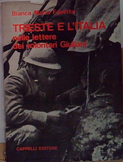 Favetta bianca maria TRIESTE E L'ITALIA NELLE LETTERE DEI VOLONTARI GIULIAN - Foto 1 di 1