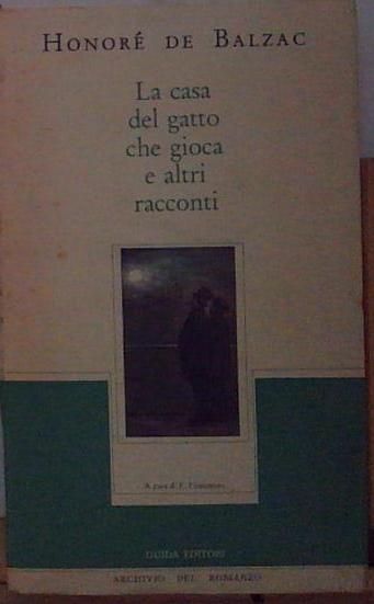 Honorè de balzac LA CASA DEL GATTO CHE GIOCA E ALTRI RACCONTI Guida Editori - Foto 1 di 1