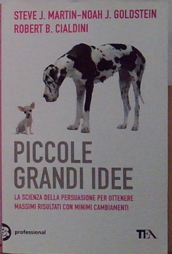 Cialdini PICCOLE GRANDI IDEE. LA SCIENZA DELLA PERSUASIONE PER OTTENERE MASSIMI - Foto 1 di 1